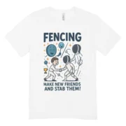 T-shirt Escrime « Make New Friends and Stab Them »